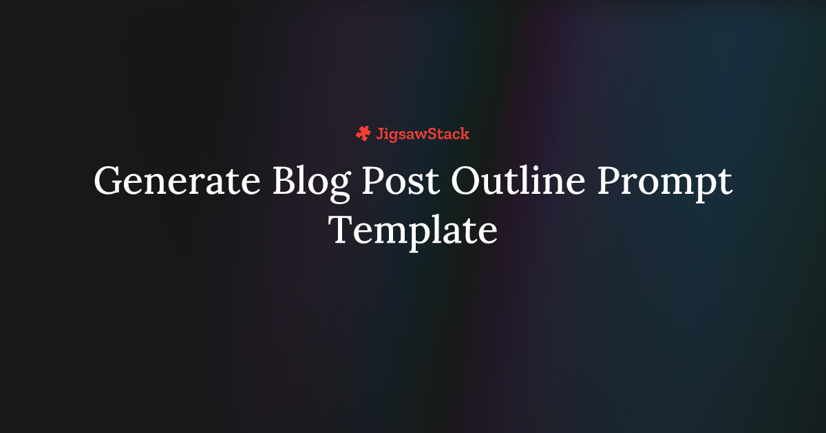 Generate Blog Post Outline Prompt Engine Template - JigsawStack